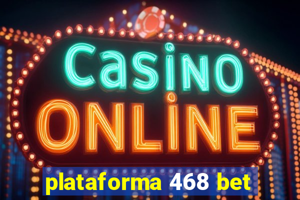 plataforma 468 bet